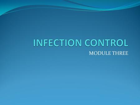 MODULE THREE. OBJECTIVES To understand how micro-organisms are transmitted and spread To understand the chain of infection To be able to identify the.