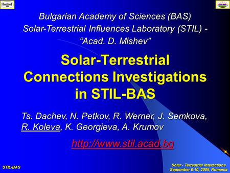 STIL-BAS Solar - Terrestrial Interactions September 6-10, 2005, Romania Solar-Terrestrial Connections Investigations in STIL-BAS Ts. Dachev, N. Petkov,