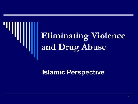 1 Eliminating Violence and Drug Abuse Islamic Perspective.