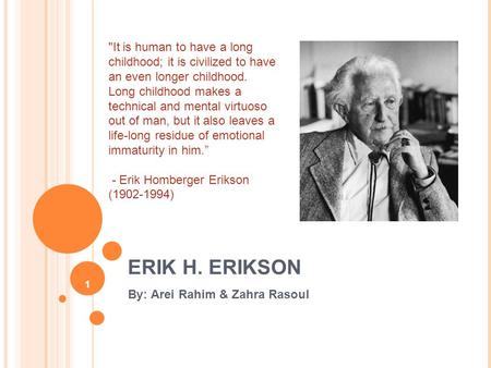 It is human to have a long childhood; it is civilized to have an even longer childhood. Long childhood makes a technical and mental virtuoso out of man,