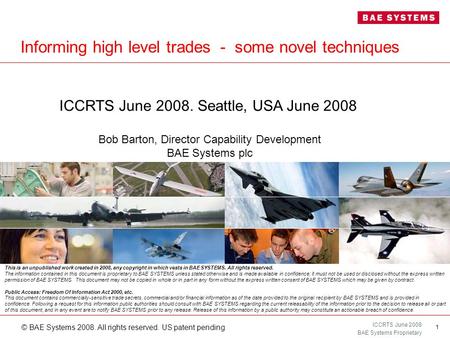 ICCRTS June 2008 BAE Systems Proprietary © BAE Systems 2008. All rights reserved. US patent pending 1 This is an unpublished work created in 2008, any.