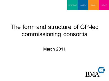 The form and structure of GP-led commissioning consortia March 2011.