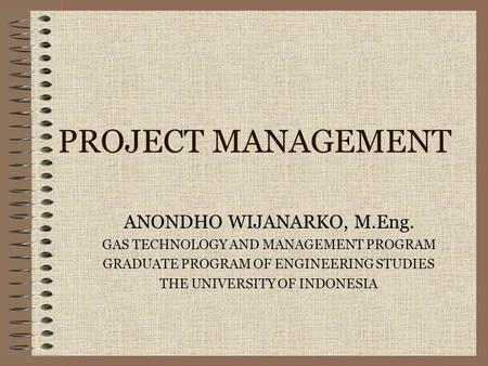 PROJECT MANAGEMENT ANONDHO WIJANARKO, M.Eng.