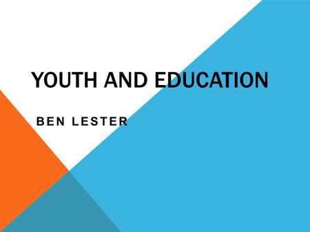 YOUTH AND EDUCATION BEN LESTER. AIMS A manual for teachers issued in Nazi Germany said “The Chief purpose of the school is to train human beings that.