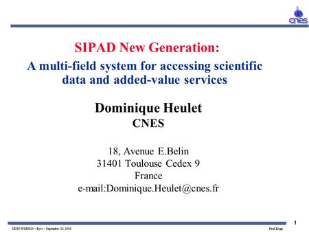 1 CEOS/WGISS20 – Kyiv – September 13, 2005 Paul Kopp SIPAD New Generation: Dominique Heulet CNES 18, Avenue E.Belin 31401 Toulouse Cedex 9 France