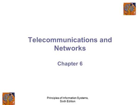 Principles of Information Systems, Sixth Edition Telecommunications and Networks Chapter 6.