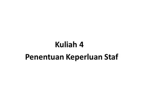 Kuliah 4 Penentuan Keperluan Staf. HASIL PEMBELAJARAN EDU5822 Pelajar dapat: 1. Mempelbagai kaedah untuk latihan dan pembangunan staf (C6) 2. Mereka bentuk.