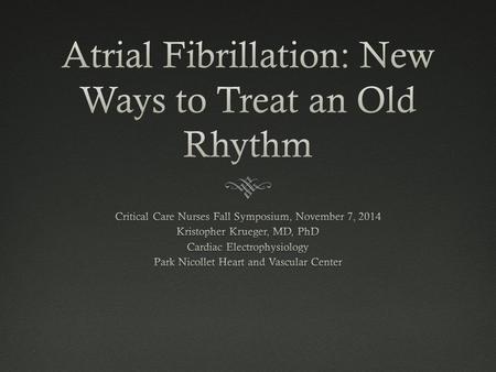 Atrial Fibrillation: New Ways to Treat an Old Rhythm