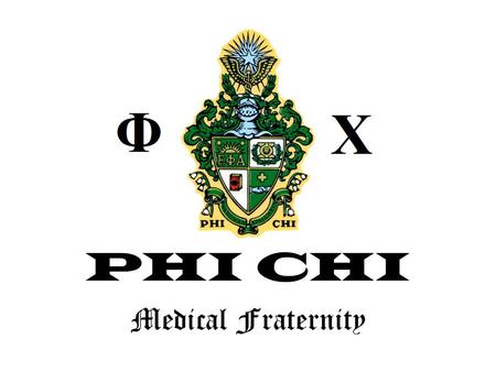 PHI CHI Medical Fraternity. What is Phi Chi? An International Co-ed Medical Fraternity with chapters in the US, Canada, the Caribbean, and England that.