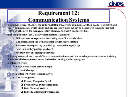 Cintas has several channels for uniform clothing wearers to communicate their needs. Consistent and timely communication with timely and proper follow-up.