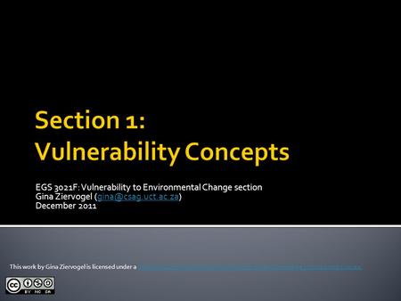 EGS 3021F: Vulnerability to Environmental Change section Gina Ziervogel December 2011 This work by Gina Ziervogel.