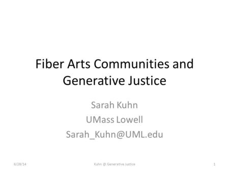 Fiber Arts Communities and Generative Justice Sarah Kuhn UMass Lowell Generative Justice1.