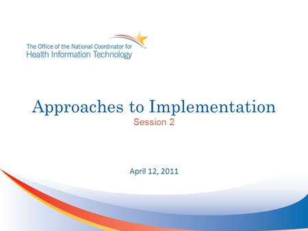 Approaches to Implementation Session 2 April 12, 2011.