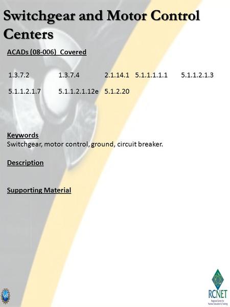 ACADs (08-006) Covered Keywords Switchgear, motor control, ground, circuit breaker. Description Supporting Material 1.3.7.21.3.7.42.1.14.15.1.1.1.1.15.1.1.2.1.3.