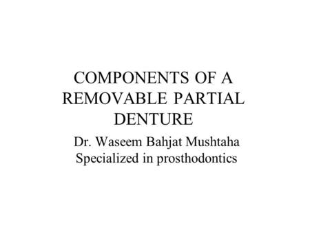 COMPONENTS OF A REMOVABLE PARTIAL DENTURE