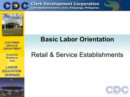 CUSTOMER SERVICE DEPARTMENT Industrial Relations Unit LABOR EDUCATION SEMINAR Basic Labor Orientation Retail & Service Establishments.