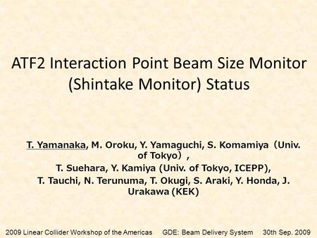 ATF2 Interaction Point Beam Size Monitor (Shintake Monitor) Status T. Yamanaka, M. Oroku, Y. Yamaguchi, S. Komamiya （ Univ. of Tokyo ）, T. Suehara, Y.