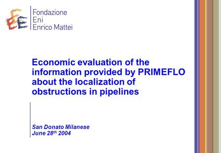 Economic evaluation of the information provided by PRIMEFLO about the localization of obstructions in pipelines San Donato Milanese June 28 th 2004.