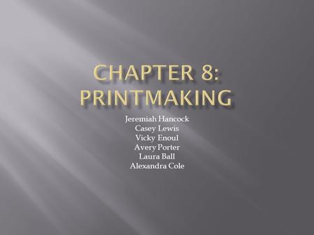 Chapter 8: Printmaking Jeremiah Hancock Casey Lewis Vicky Enoul