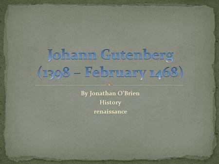 By Jonathan O'Brien History renaissance. Renaissance is a French word meaning rebirth. This was the 1400 c onwards. Many great artists, sculptors, writers,architects,