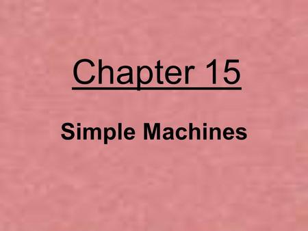 Chapter 15 Simple Machines.