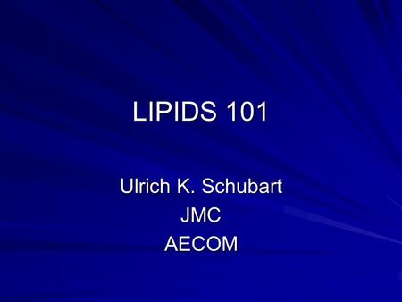 LIPIDS 101 Ulrich K. Schubart JMCAECOM. Physiology of Lipids and Lipoproteins Lipoprotein Disorders.