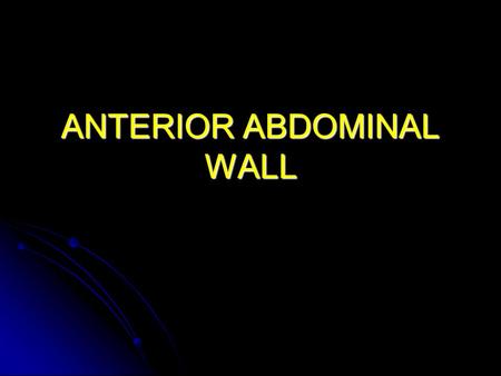 ANTERIOR ABDOMINAL WALL