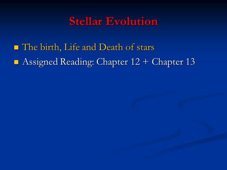 Stellar Evolution The birth, Life and Death of stars