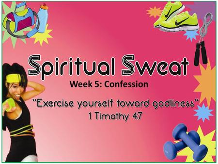 Week 5: Confession. © The 2013 “For You, Lord, are good, and ready to forgive, and abundant in mercy to all those who call upon You.” Psalm.