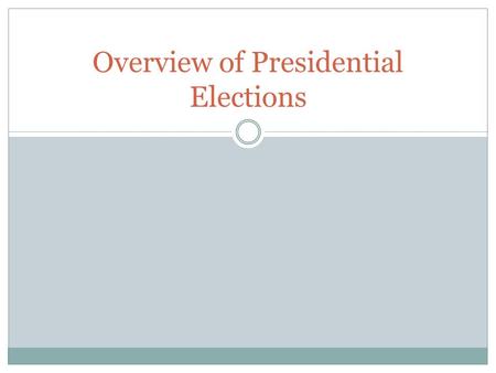 Overview of Presidential Elections. The American “Party Systems” Framers' Non-Partisan System (1789-1792) First Party System (1796-1816) Democratic-Republicans.