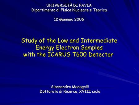 UNIVERSITÀ DI PAVIA Dipartimento di Fisica Nucleare e Teorica 12 Gennaio 2006 Alessandro Menegolli Dottorato di Ricerca, XVIII ciclo Study of the Low and.