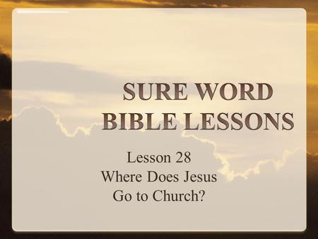 Lesson 28 Where Does Jesus Go to Church?. “For God is not the author of confusion, but of peace, as in all churches of the saints.”