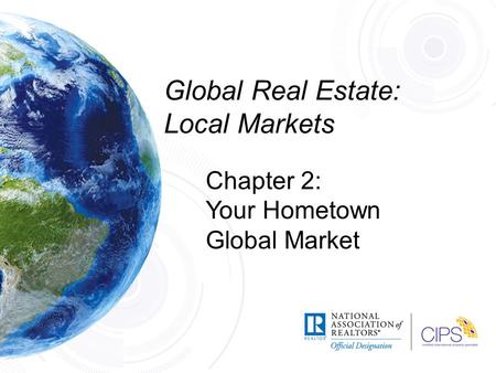 Global Real Estate: Local Markets Chapter 2: Your Hometown Global Market.