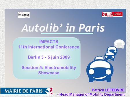 Service des Déplacements DIRECTION DE LA VOIRIE ET DES DEPLACEMENTS Autolib’ in Paris IMPACTS 11th International Conference Berlin 3 - 5 juin 2009 Session.