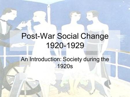 Post-War Social Change 1920-1929 An Introduction: Society during the 1920s.