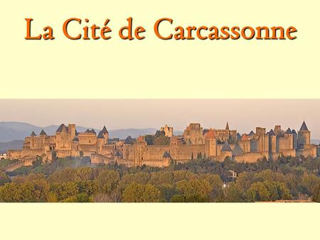 La Cité de Carcassonne. It is located in a region of Southern France called Languedoc- Roussillion and is bordered by the Mediterranean Sea, Spain, and.