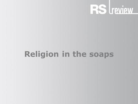 Religion in the soaps. Where did it start? (1) The longest running soap opera is the BBC’s The Archers. It was first broadcast on 1 January 1951 and has.