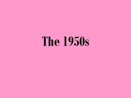 The 1950s. The Post WW2 Economy Inflation at first because no consumer goods produced = fear of depression But demand still great, so once supply caught.