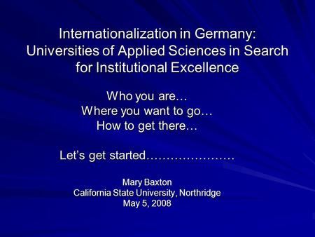 Internationalization in Germany: Universities of Applied Sciences in Search for Institutional Excellence Who you are… Where you want to go… How to get.