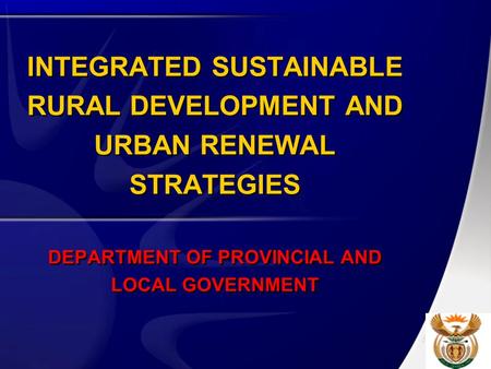 INTEGRATED SUSTAINABLE RURAL DEVELOPMENT AND URBAN RENEWAL STRATEGIES DEPARTMENT OF PROVINCIAL AND LOCAL GOVERNMENT.