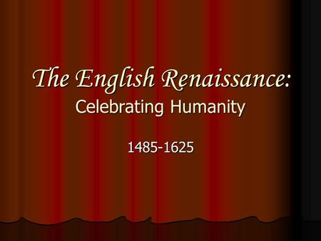 The English Renaissance: Celebrating Humanity