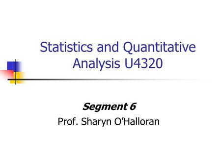 Statistics and Quantitative Analysis U4320