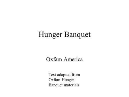 Hunger Banquet Oxfam America Text adapted from Oxfam Hunger Banquet materials.