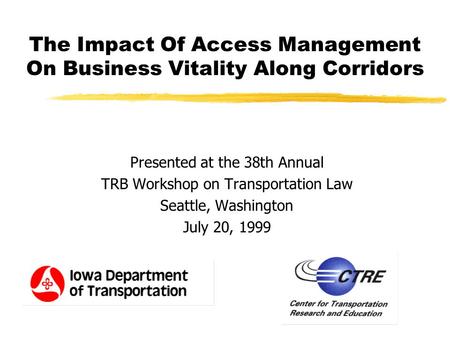 The Impact Of Access Management On Business Vitality Along Corridors Presented at the 38th Annual TRB Workshop on Transportation Law Seattle, Washington.