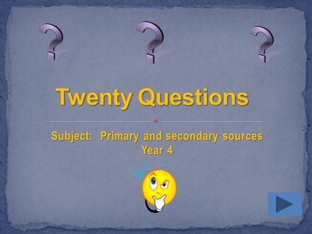 Subject: Primary and secondary sources Year 4 Letters Diaries Maps Period clothing Early toys Videos Audio recordings Newspaper clippings Photographs.