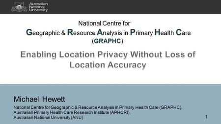 Michael Hewett National Centre for Geographic & Resource Analysis in Primary Health Care (GRAPHC), Australian Primary Health Care Research Institute (APHCRI),