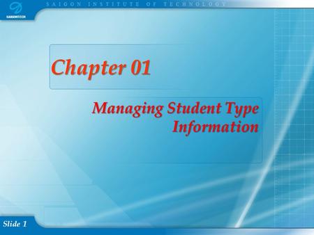 Slide 1 Chapter 01 Managing Student Type Information.