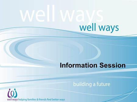 Information Session. “Knowledge is power… relevant knowledge is more power…relevant knowledge delivered by people who have been there and done that is.