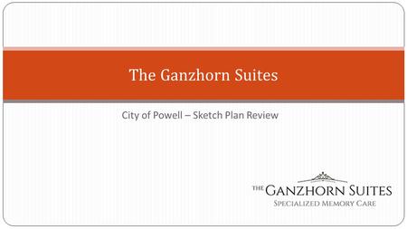 City of Powell – Sketch Plan Review The Ganzhorn Suites.