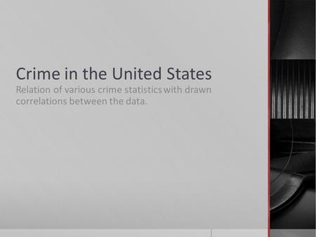 Crime in the United States Relation of various crime statistics with drawn correlations between the data.